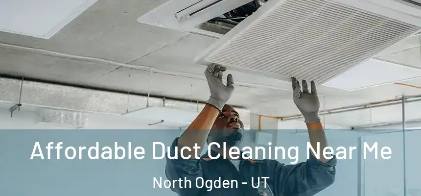 Affordable Duct Cleaning Near Me North Ogden - UT