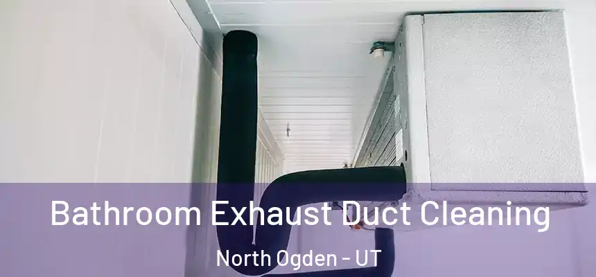  Bathroom Exhaust Duct Cleaning North Ogden - UT