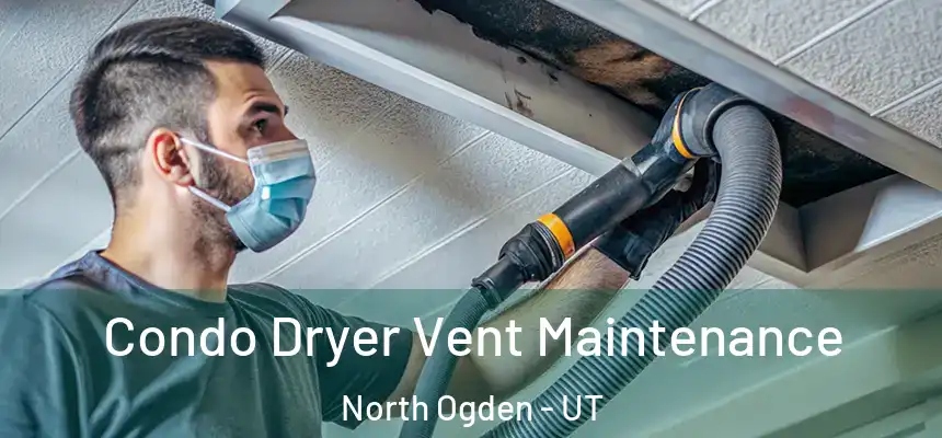  Condo Dryer Vent Maintenance North Ogden - UT