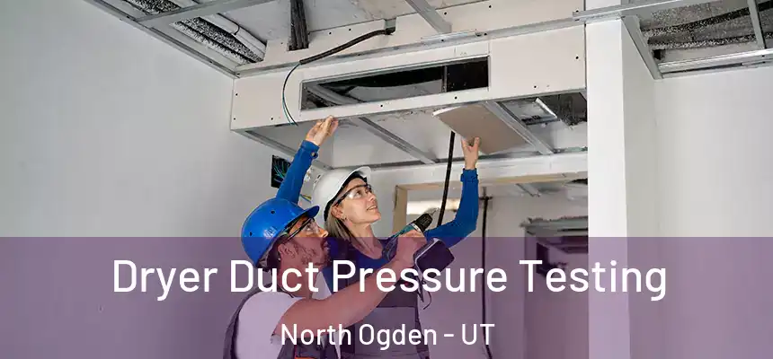 Dryer Duct Pressure Testing North Ogden - UT