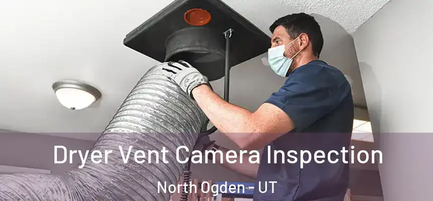Dryer Vent Camera Inspection North Ogden - UT