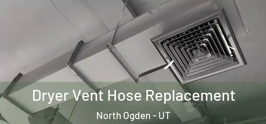 Dryer Vent Hose Replacement North Ogden - UT