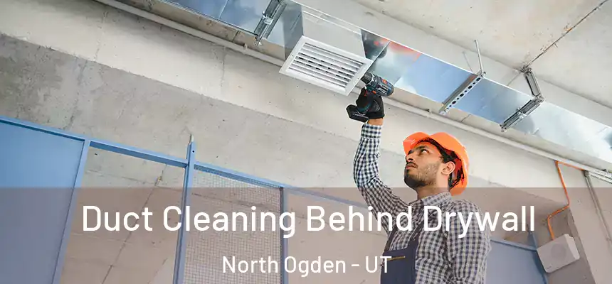  Duct Cleaning Behind Drywall North Ogden - UT