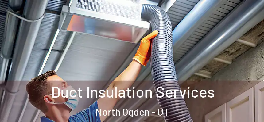  Duct Insulation Services North Ogden - UT