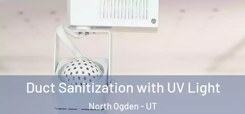 Duct Sanitization with UV Light North Ogden - UT