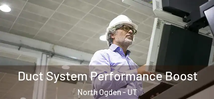  Duct System Performance Boost North Ogden - UT
