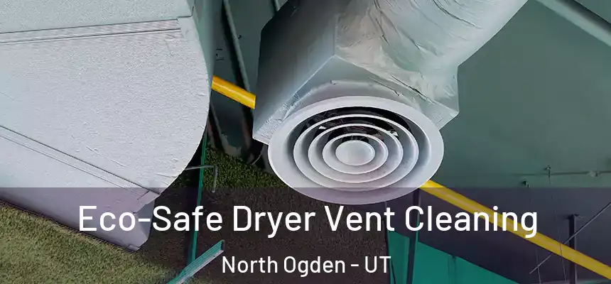  Eco-Safe Dryer Vent Cleaning North Ogden - UT