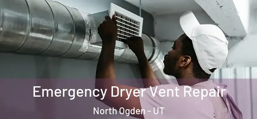  Emergency Dryer Vent Repair North Ogden - UT