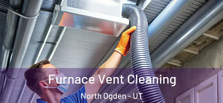  Furnace Vent Cleaning North Ogden - UT