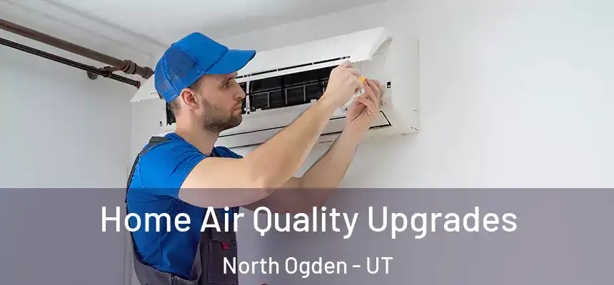  Home Air Quality Upgrades North Ogden - UT
