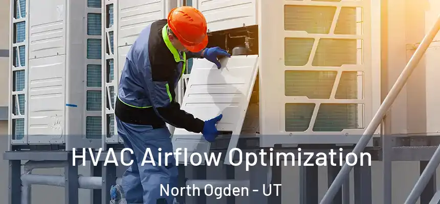  HVAC Airflow Optimization North Ogden - UT