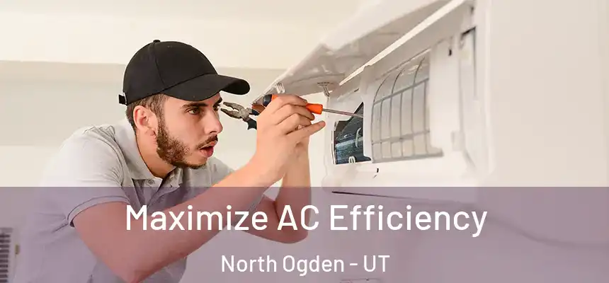  Maximize AC Efficiency North Ogden - UT