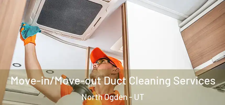  Move-in/Move-out Duct Cleaning Services North Ogden - UT