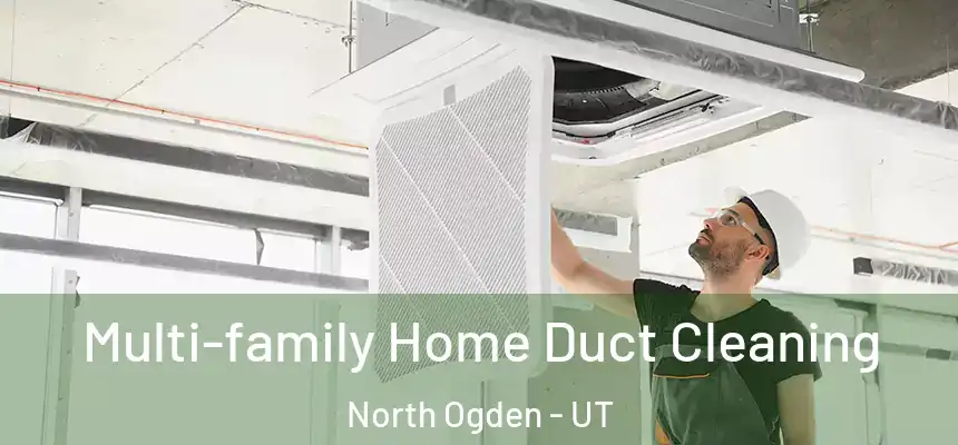 Multi-family Home Duct Cleaning North Ogden - UT