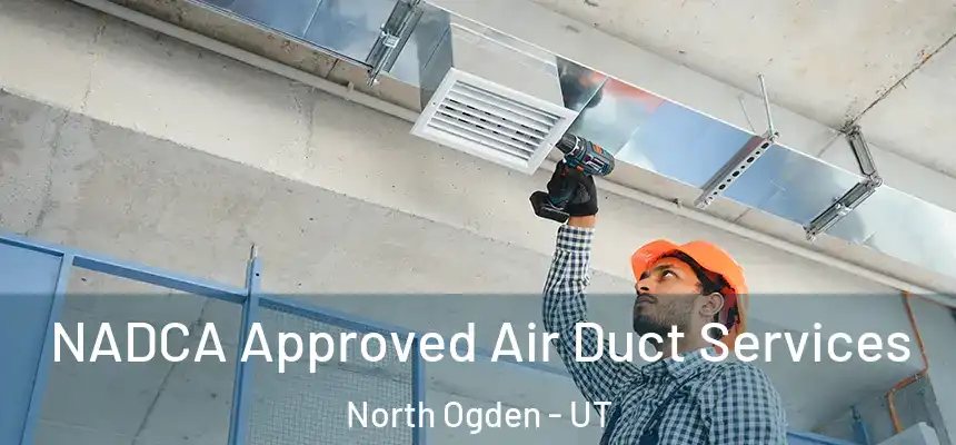  NADCA Approved Air Duct Services North Ogden - UT