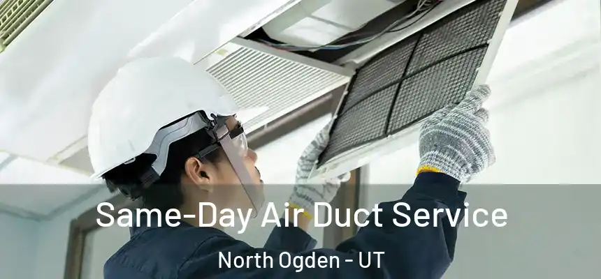  Same-Day Air Duct Service North Ogden - UT