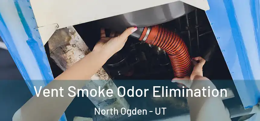  Vent Smoke Odor Elimination North Ogden - UT