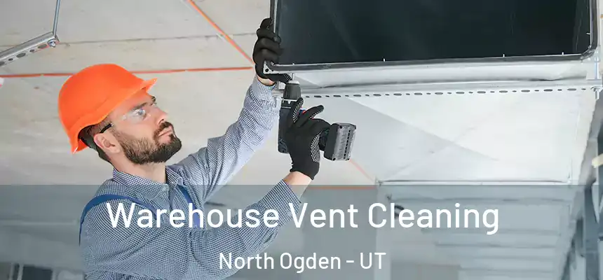 Warehouse Vent Cleaning North Ogden - UT